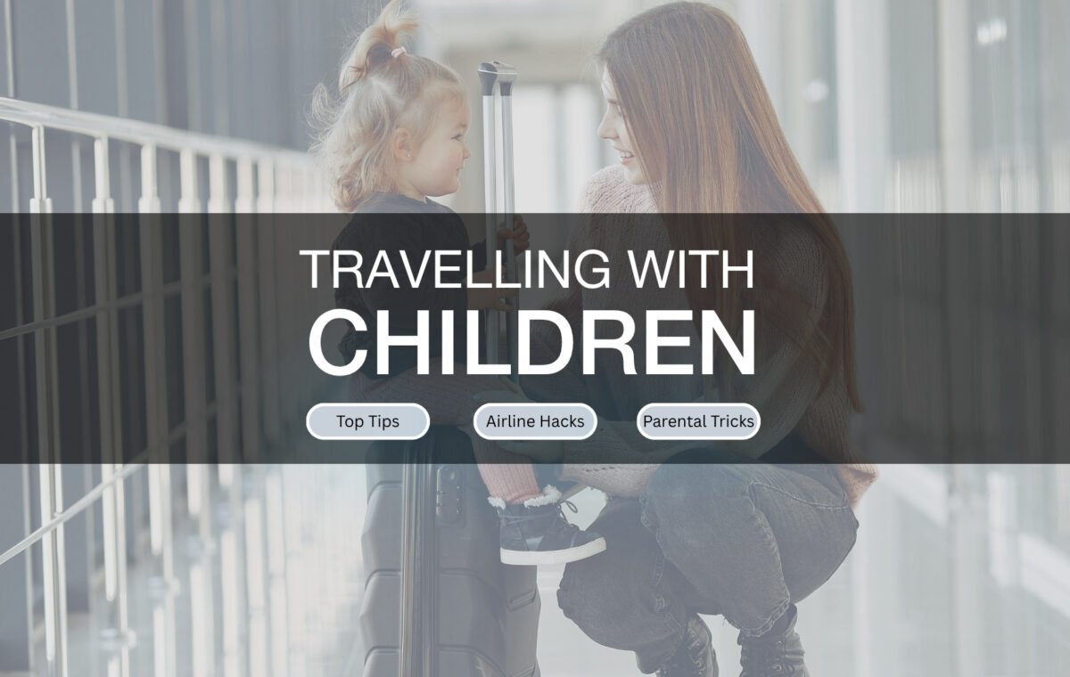 Travelling with Children. All you need to know, tips, hacks & tricks for flying with kids