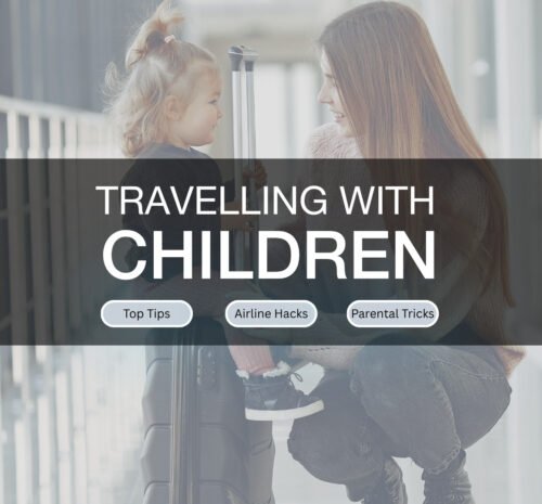 Travelling with Children. All you need to know, tips, hacks & tricks for flying with kids
